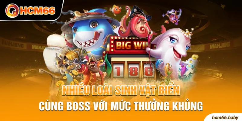 Nhiều loài sinh vật biển cùng boss với mức thưởng khủng