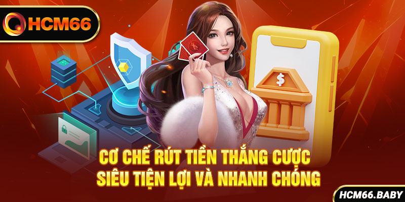 Cơ chế rút tiền thắng cược siêu tiện lợi và nhanh chóng