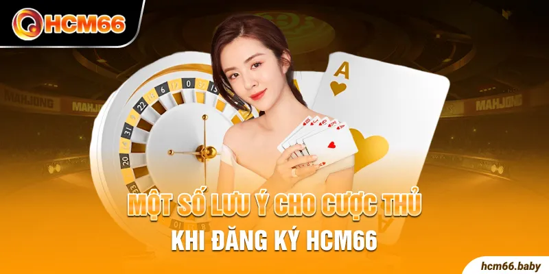 Một số lưu ý cho cược thủ khi đăng ký HCM66