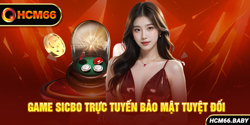 Game Sicbo trực tuyến bảo mật tuyệt đối