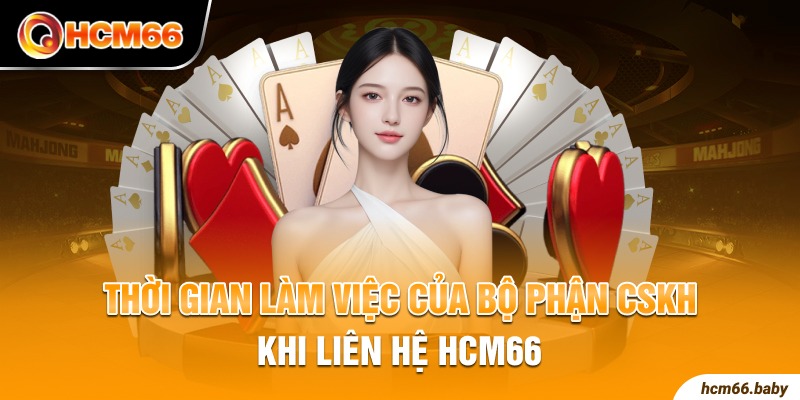 Thời gian làm việc của bộ phận CSKH khi liên hệ HCM66