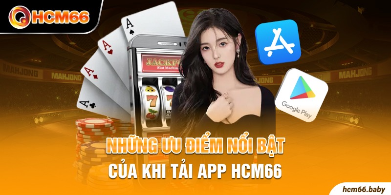 Những ưu điểm nổi bật của khi tải app HCM66