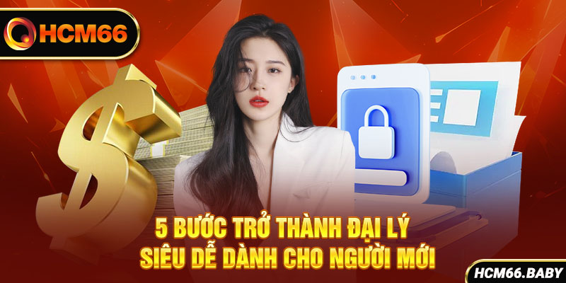 5 bước trở thành đại lý siêu dễ dành cho người mới