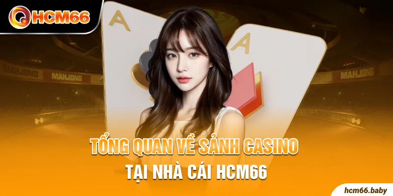 Tổng quan về sảnh casino tại nhà cái HCM66