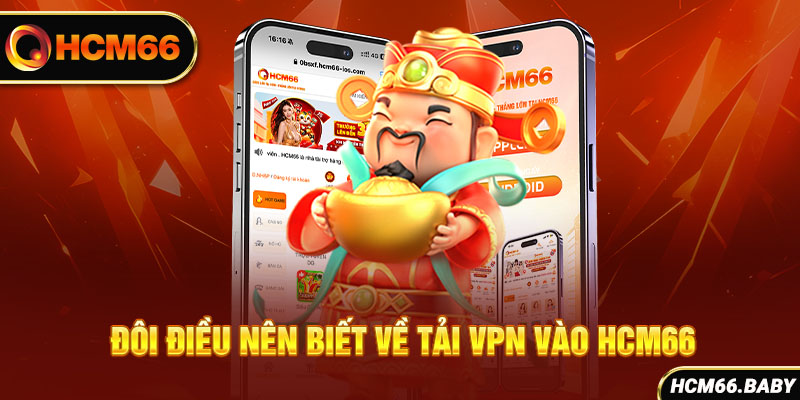 Đôi điều nên biết về tải vpn vào HCM66 