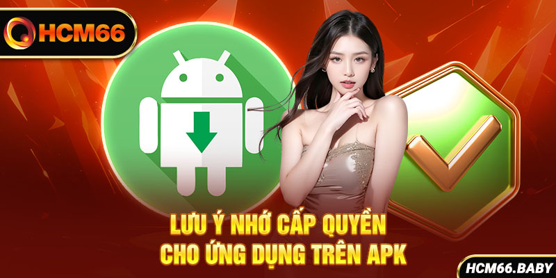 Lưu ý nhớ cấp quyền cho ứng dụng trên APK