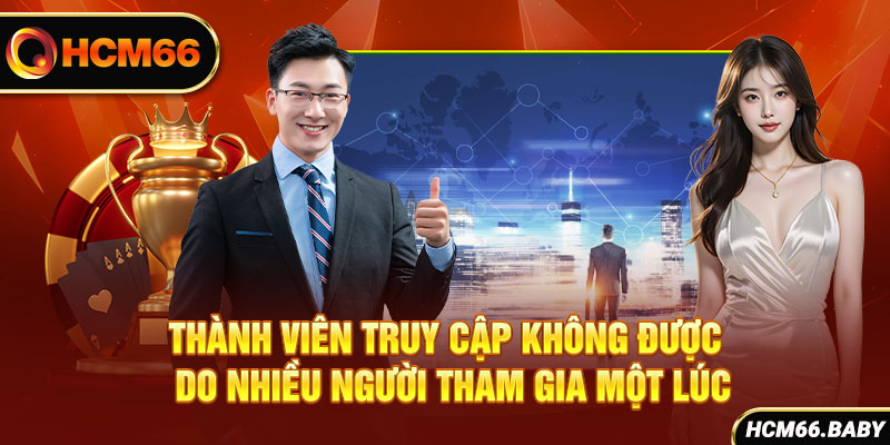 Thành viên truy cập không được do nhiều người tham gia một lúc